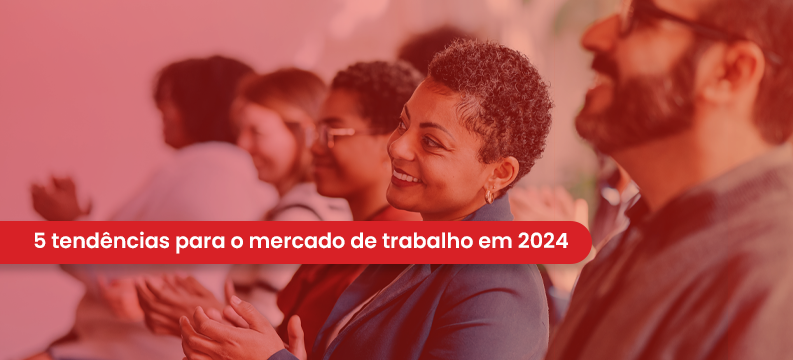 5 Tendências Para O Mercado De Trabalho Em 2024